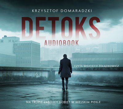 Krzysztof Domaradzki - Detoks czyta Wojciech Żołądkowicz audiobook PL - Detoks - audiobook.jpg